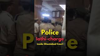 Police lathi-charge after argument between lawyers & judge inside Ghaziabad Court