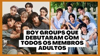 10 Boy groups que debutaram com todos os membros adultos