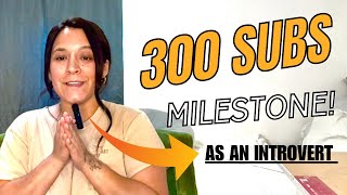 Just Start! Celebrating 300 Subscribers! (As An Introvert)