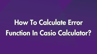 How To Calculate Error Function In Casio Calculator?