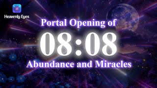 08:08 Portal Opening of Abundance and Miracles - Every Wishes Come True - Infinite Wealth and Money