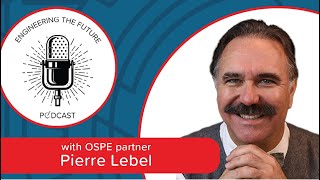 Engineering and Leadership | Engineering The Future  Episode 20  Pierre Lebel