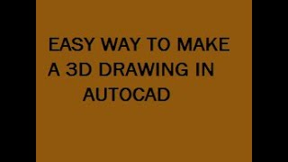 HOW TO EASILY  CREATE A SIMPLE 3D DRAWING IN AUTOCAD?