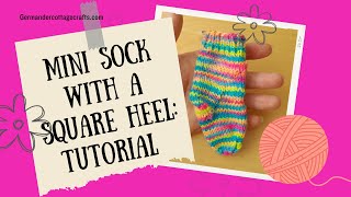 Knit a mini sock with a square heel. Easy and quick socks for beginners. Sock knitting tutorial.