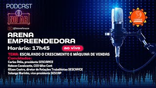 Podcast Arena Empreendedora Escalando o crescimento e a máquina de vendas