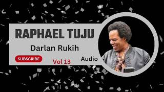 RAPHAEL TUJU (ORIGINAL AUDIO VERSION) BY DARLAN RUKIH