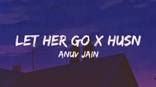 Let Her Go X Husn (Lyrics) - Anuv Jain |Gravero Mashup