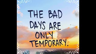 Bad days are temporary!