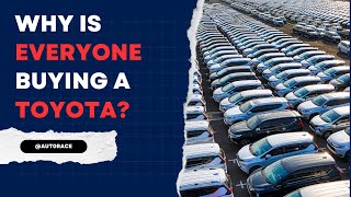 Why is everyone buying a Toyota?