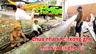 CHÙA NHA SI CỦ NGHỆ NHÂN TIẾP TỤC SỬA CHỮA GHE NGO LẠI ĐÃ HOÀNG THÀNH GHE NGO MỚI