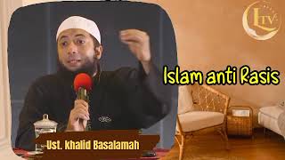 Islam itu anti rasisme - Ust. Khalid Basalamah