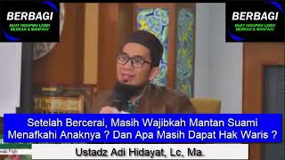 Setelah Bercerai, Masih Wajibkah Mantan Suami Menafkahi Anaknya ? Dan Apakah Masih Dapat Hak Waris ?