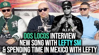 Lefty SM Last Encounter With Mr.Capone-E & Dos Locos/Lefty in Mexico Trip /Dos locos interview