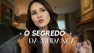 O SEGREDO DA MUDANÇA