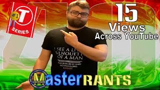 MasterRants | Episode 40 | T-Series & Company Channels