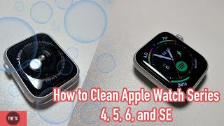 How to Clean Apple Watch Series 4, 5, 6, + SE