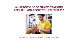 What Does Use of Fitness Tracking Apps Tell You About Your Members? - Webinar June 2016