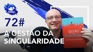 72# Resenha do Livro: Gestão da Singularidade - Eduardo Carmello | Podcast Consultório-Empresa