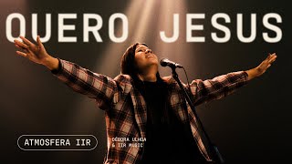 QUERO JESUS - Débora Ulhoa | Atmosfera IIR