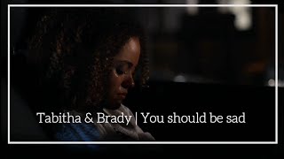 Tabitha & Brady | You should be sad