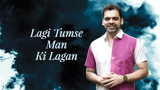 Tumse Mann Ki Lagan | The Rahul Deshpande Collective | Rahul Deshpande