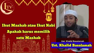 Ikut Mazhab atau Ikut Nabi, apakah harus memilih satu mazhab - Ust. Khalid Basalamah