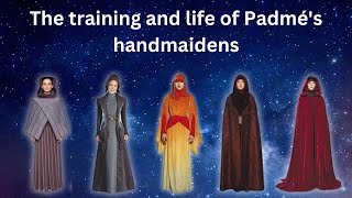 The training and life of Padmé's handmaidens