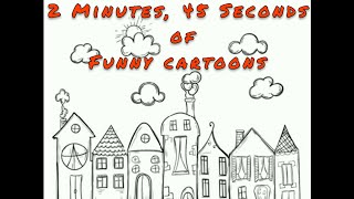 2 Minutes, 45 Seconds of Funny Cartoons