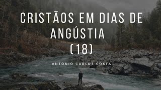 CRISTÃOS EM DIAS DE ANGÚSTIA (Parte 18)