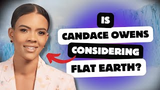 Is Candace Owens Considering Flat Earth?