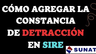 CÓMO AGREGAR LA CONSTANCIA DE DETRACCIÓN EN SIRE / Video 4k