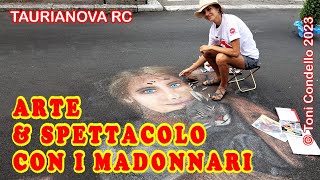 Arte & Spettacolo con i Madonnari TAURIANOVA 2023 - by Toni Condello