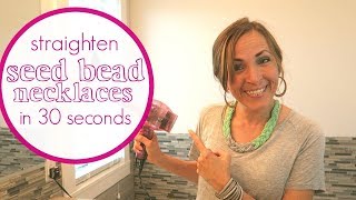 How to Straighten Seed Bead Necklaces in 30 seconds