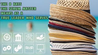 EIGHT Hats 🧢 The Scrum Master Wears As  A True Leader Who Serves