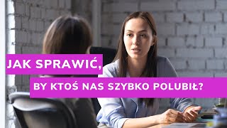 Jak być lubianym? Co zrobić, by ktoś nas szybko polubił?