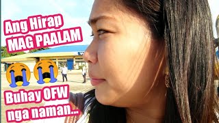 BALIK ABROAD||ANG HIRAP MAG PAALAM ||BUHAY OFW