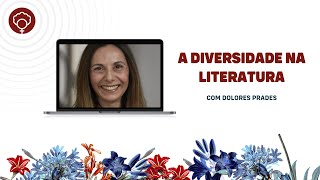 A DIVERSIDADE NA LITERATURA, COM DOLORES PRADES