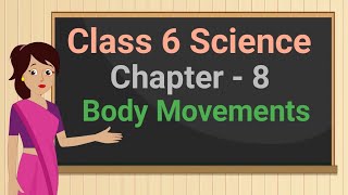 Class 6 Science Chapter 8 'Body Movements' full chapter cbse ncert