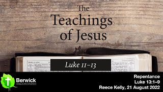 21 August 2022, Repentance, Luke 13:1-9, Reece Kelly