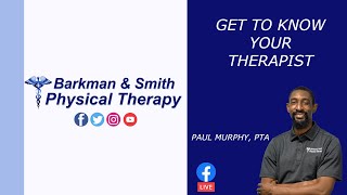 Barkman And Smith Physical Therapy: "Get to Know Your Therapist" Paul Murphy, PTA