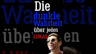 Die dunkle Wahrheit über jeden Lukas