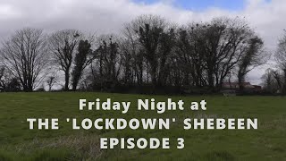 Friday Night at THE LOCKDOWN SHEBEEN | Episode 3