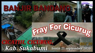 BANJIR BANDANG, Cicatih, cicurug Sukabumi 21 September 2020