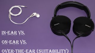 In ear vs. Over the ear. vs On ear headphones. ||Non-Technical||