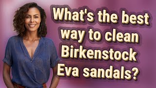 What's the best way to clean Birkenstock Eva sandals?