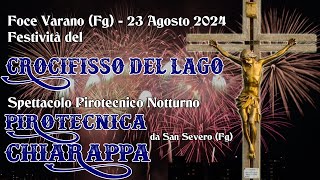 FOCE VARANO (Fg) - CROCIFISSO del LAGO 2024 - PIROTECNICA CHIARAPPA (Night Show)