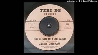 Jimmy Gresham - Put It Out Of Your Mind - TERI DE