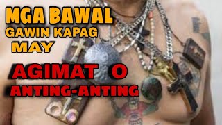 MGA BAWAL GAWIN KAPAG MAY AGIMAT o ANTING-ANTING/LIHIM AT KAALAMAN