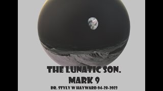 The Lunatic Son  Mark 9