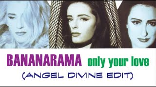 Bananarama - Only Your Love (Angel Divine Edit)